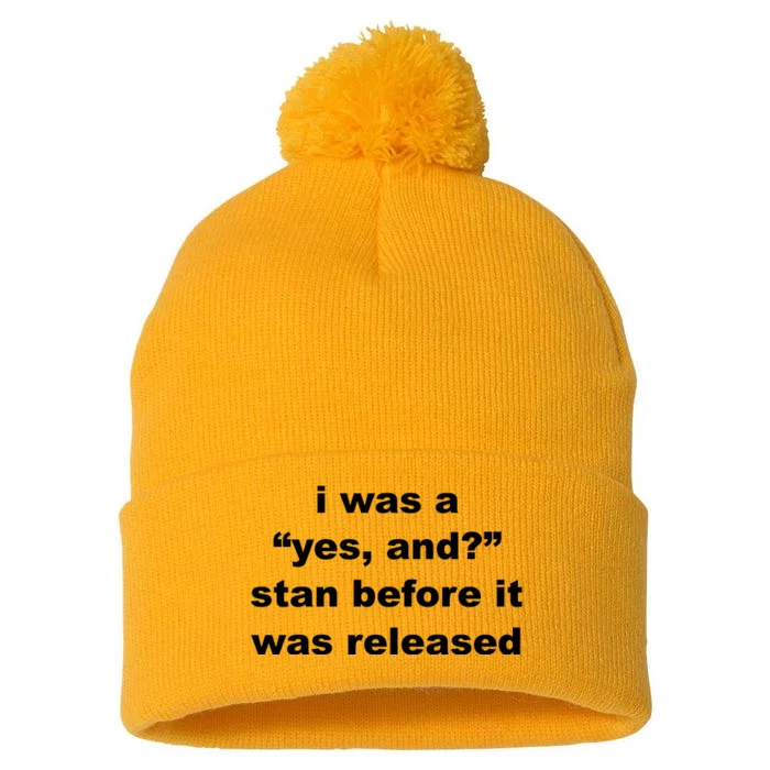 I Was A Yes And Stan Before It Was Released Pom Pom 12in Knit Beanie