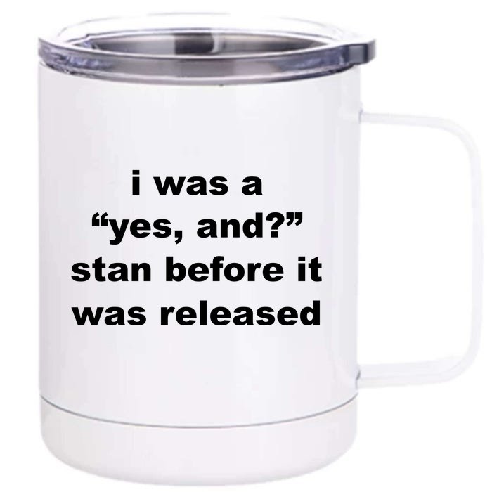 I Was A Yes And Stan Before It Was Released Front & Back 12oz Stainless Steel Tumbler Cup