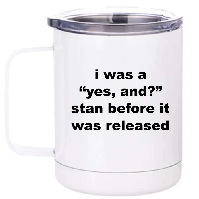 I Was A Yes And Stan Before It Was Released Front & Back 12oz Stainless Steel Tumbler Cup