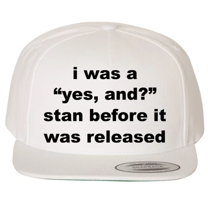 I Was A Yes And Stan Before It Was Released Wool Snapback Cap