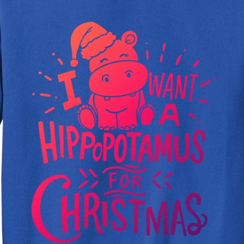 I Want A Hippopotamus For Christmas Xmas Hippo Funny Gift Tall Sweatshirt