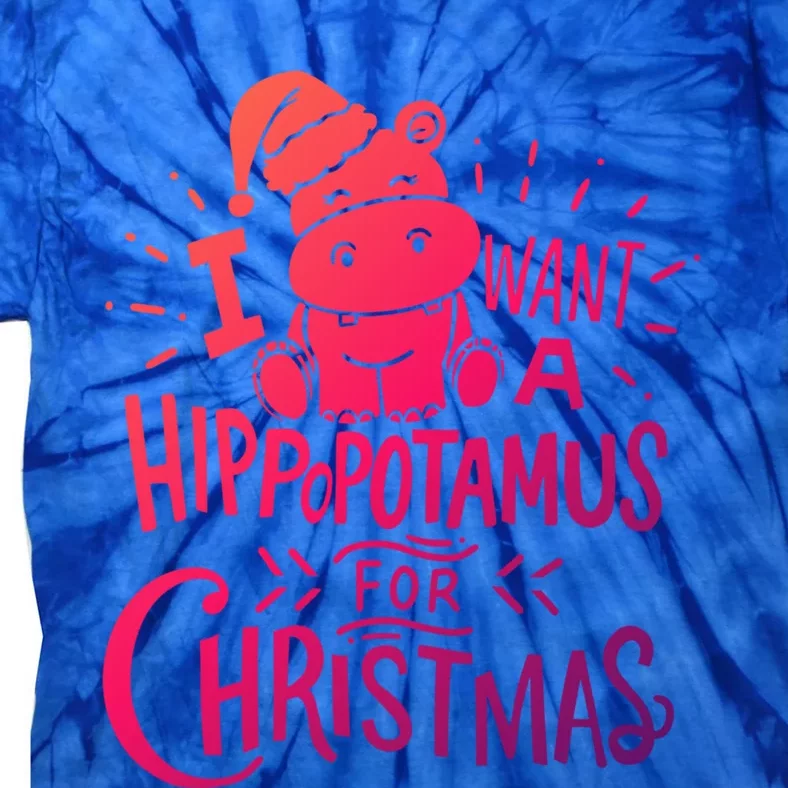 I Want A Hippopotamus For Christmas Xmas Hippo Funny Gift Tie-Dye T-Shirt