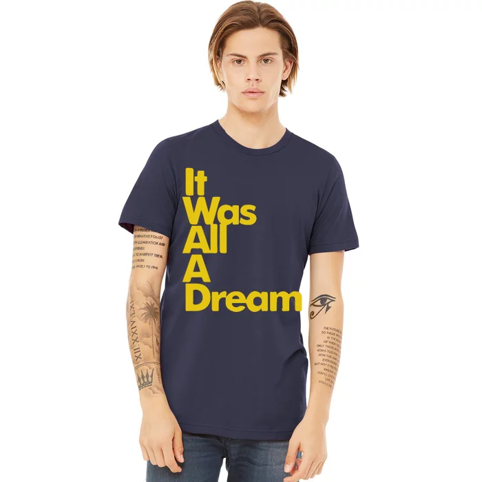 IT WAS ALL A DREAM Premium T-Shirt