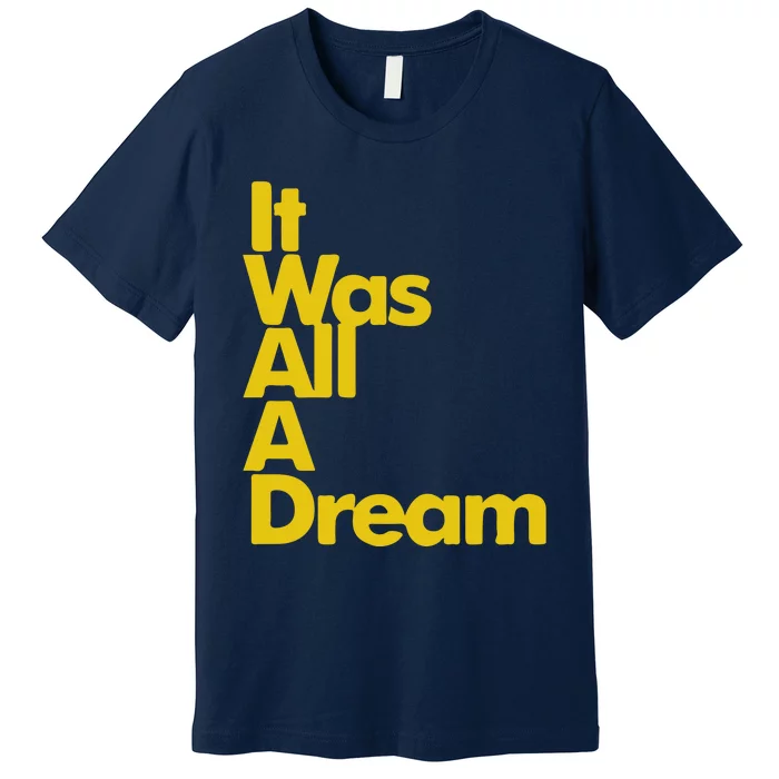 IT WAS ALL A DREAM Premium T-Shirt