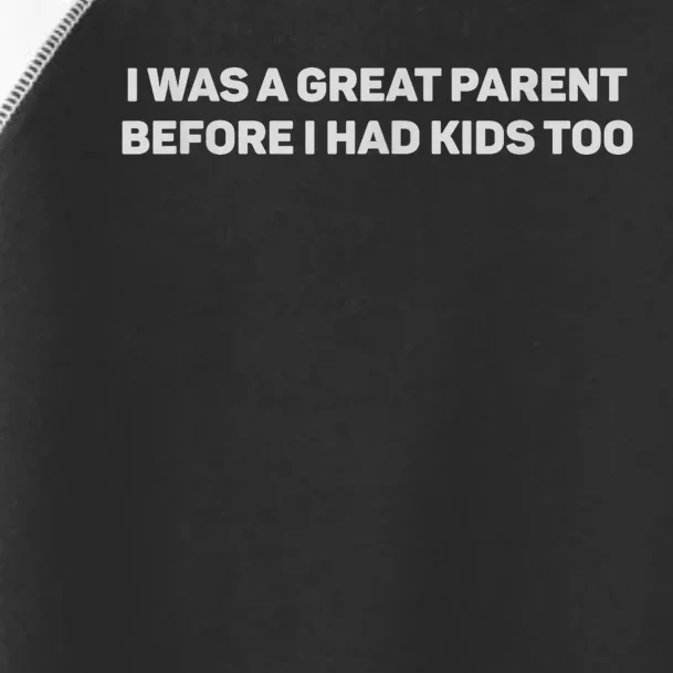 I Was A Great Parent Before I Had Too Toddler Fine Jersey T-Shirt