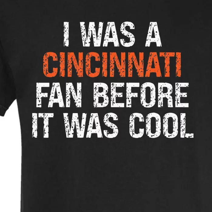 I Was A Cincinnati Fan Before It Was Cool Garment-Dyed Heavyweight T-Shirt