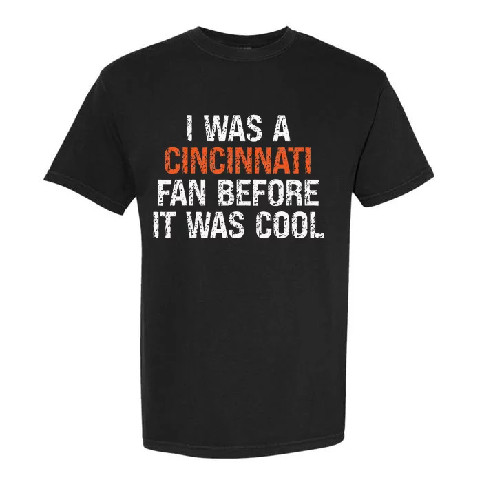 I Was A Cincinnati Fan Before It Was Cool Garment-Dyed Heavyweight T-Shirt