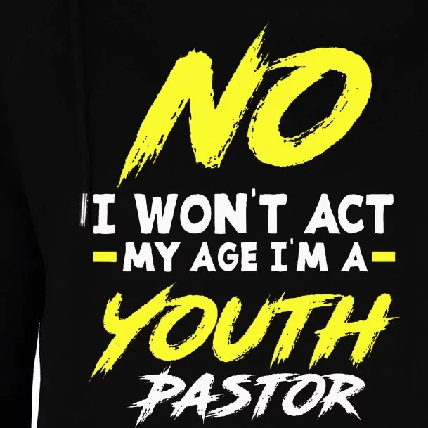 I Wont Act My Age Im A Pastor Christian Womens Funnel Neck Pullover Hood