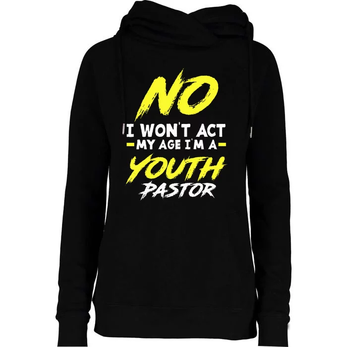 I Wont Act My Age Im A Pastor Christian Womens Funnel Neck Pullover Hood