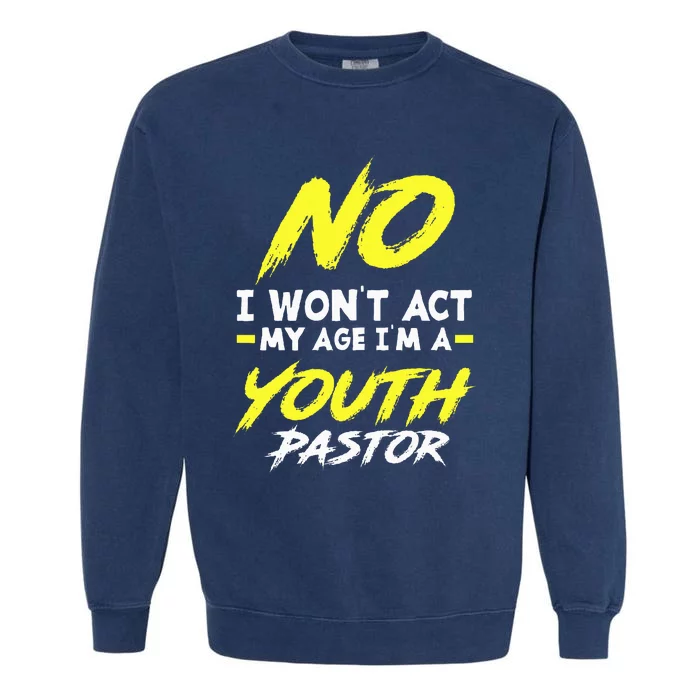 I Wont Act My Age Im A Pastor Christian Garment-Dyed Sweatshirt