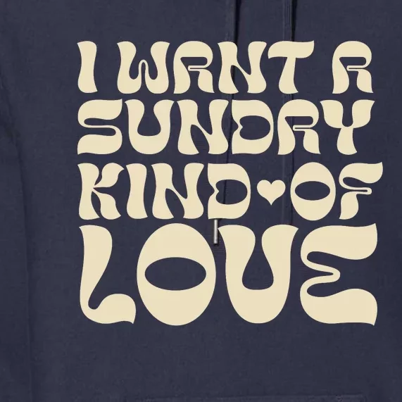 I Want A Sunday Kind Of Love Premium Hoodie