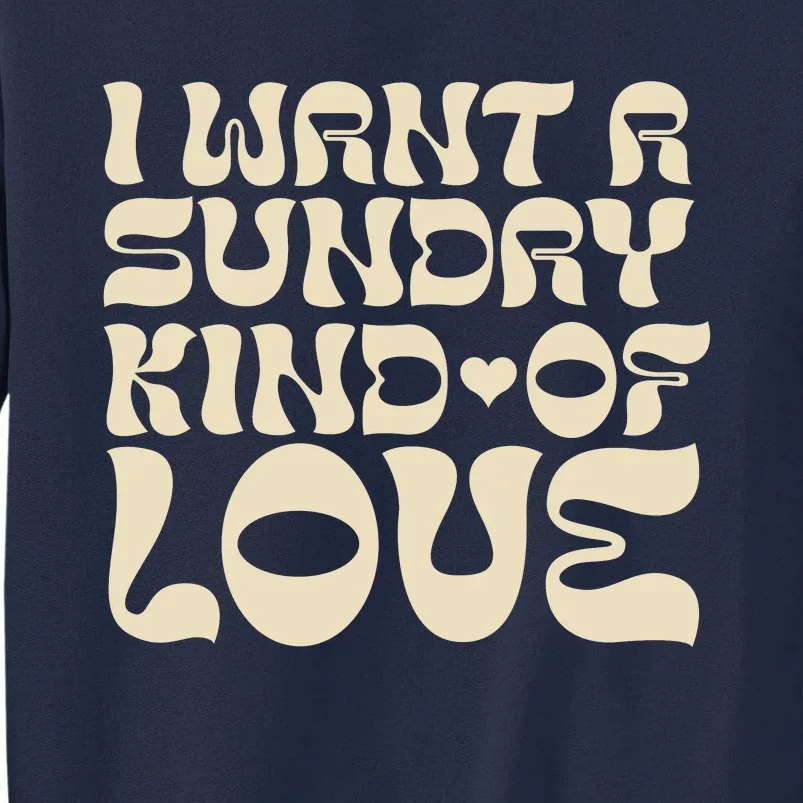 I Want A Sunday Kind Of Love Tall Sweatshirt