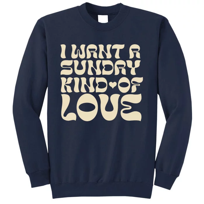 I Want A Sunday Kind Of Love Tall Sweatshirt