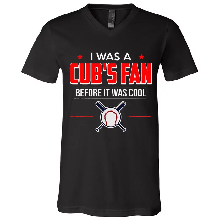 I Was A CubS Fan Before It Was Cool V-Neck T-Shirt