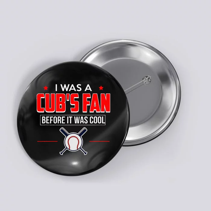 I Was A CubS Fan Before It Was Cool Button