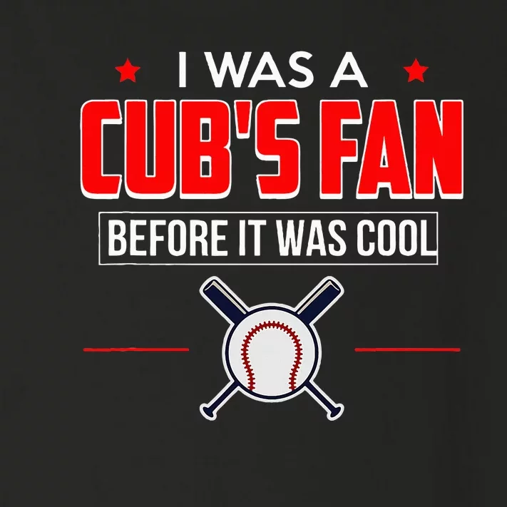 I Was A CubS Fan Before It Was Cool Toddler Long Sleeve Shirt