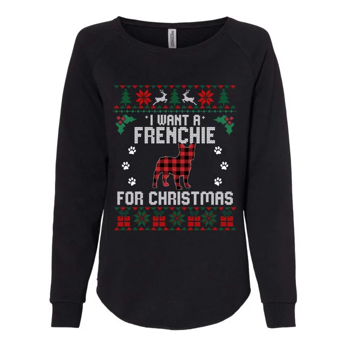 I Want A Frenchie For Christmas Dog Ugly Christmas Sweater Gift Womens California Wash Sweatshirt