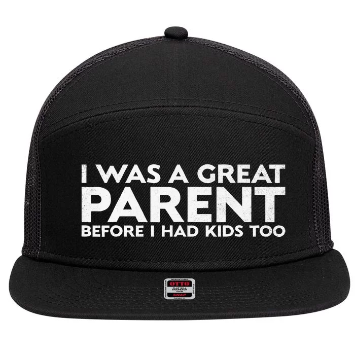 I Was A Great Parent Before I Had Too 7 Panel Mesh Trucker Snapback Hat