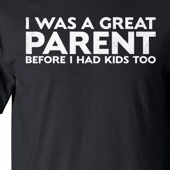 I Was A Great Parent Before I Had Too Tall T-Shirt