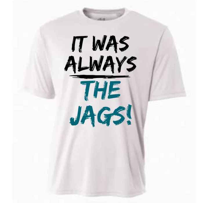 It Was Always The Jaguars Jags Cooling Performance Crew T-Shirt