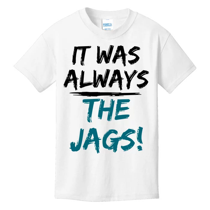 It Was Always The Jaguars Jags Kids T-Shirt