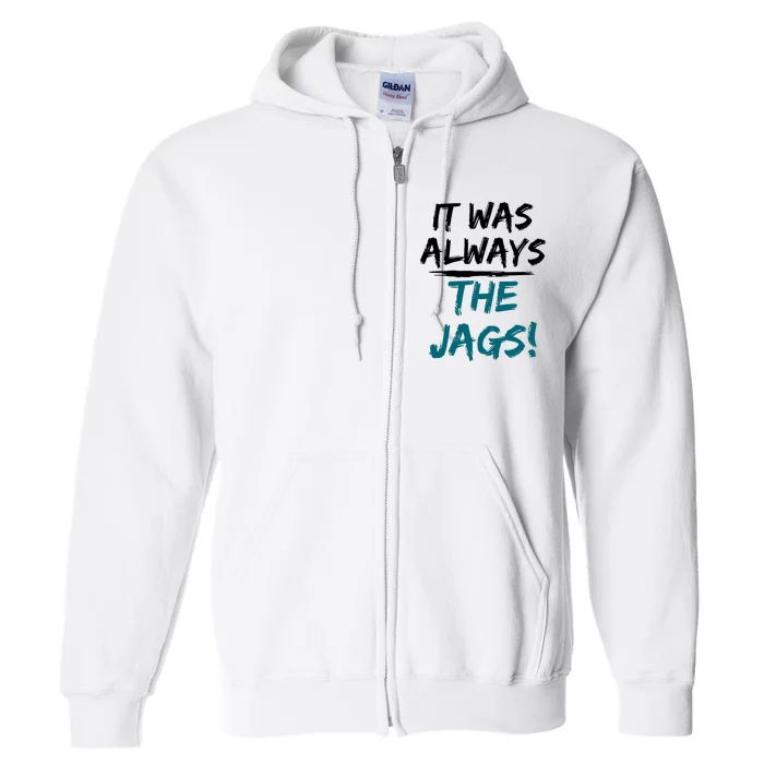 It Was Always The Jaguars Jags Full Zip Hoodie