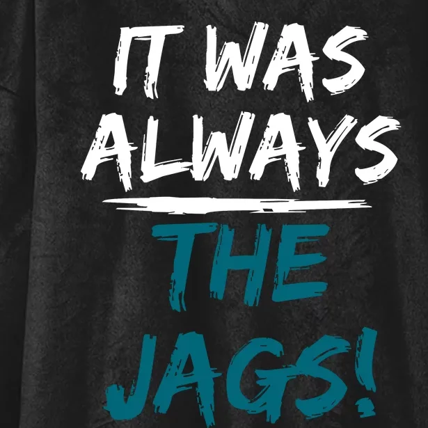 It Was Always The Jaguars Jags Hooded Wearable Blanket