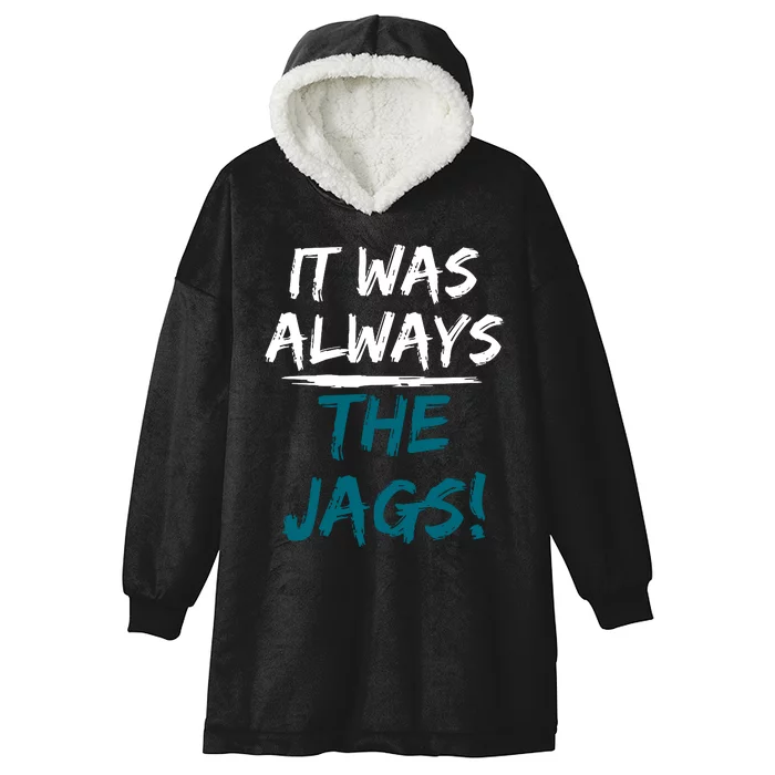 It Was Always The Jaguars Jags Hooded Wearable Blanket