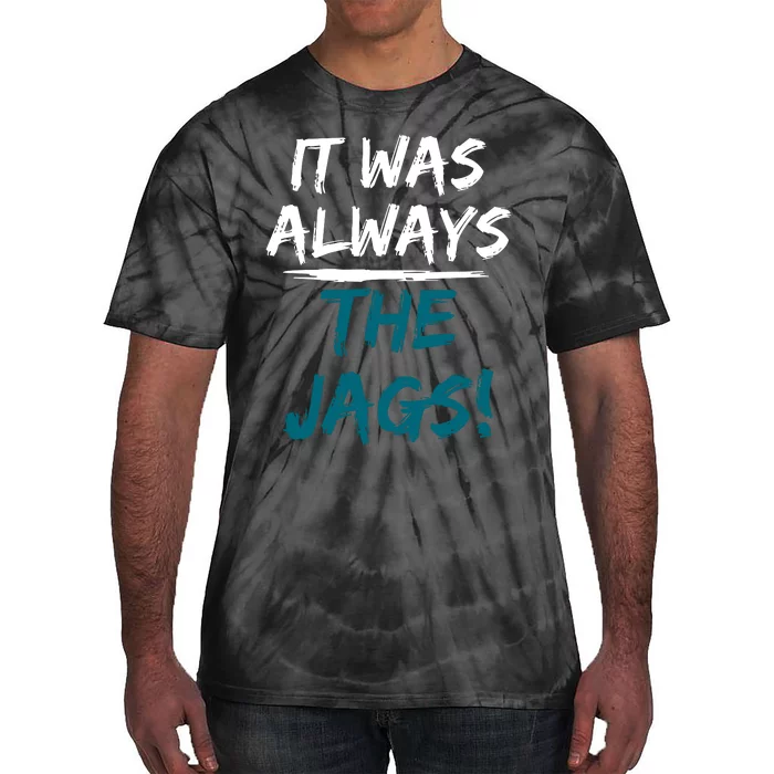 It Was Always The Jaguars Jags Tie-Dye T-Shirt