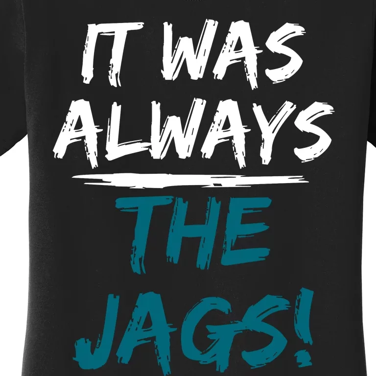 It Was Always The Jaguars Jags Women's T-Shirt