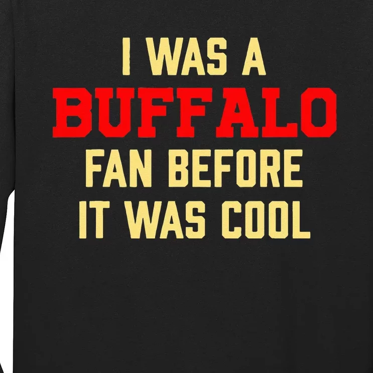 I Was A Buffalo Fan Before It Was Cool Long Sleeve Shirt