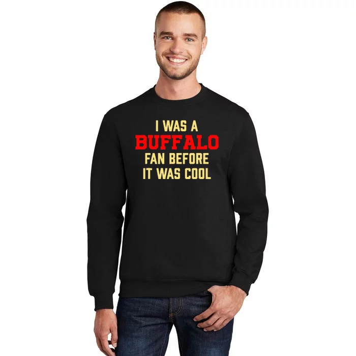 I Was A Buffalo Fan Before It Was Cool Tall Sweatshirt