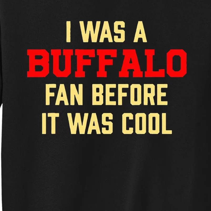 I Was A Buffalo Fan Before It Was Cool Tall Sweatshirt