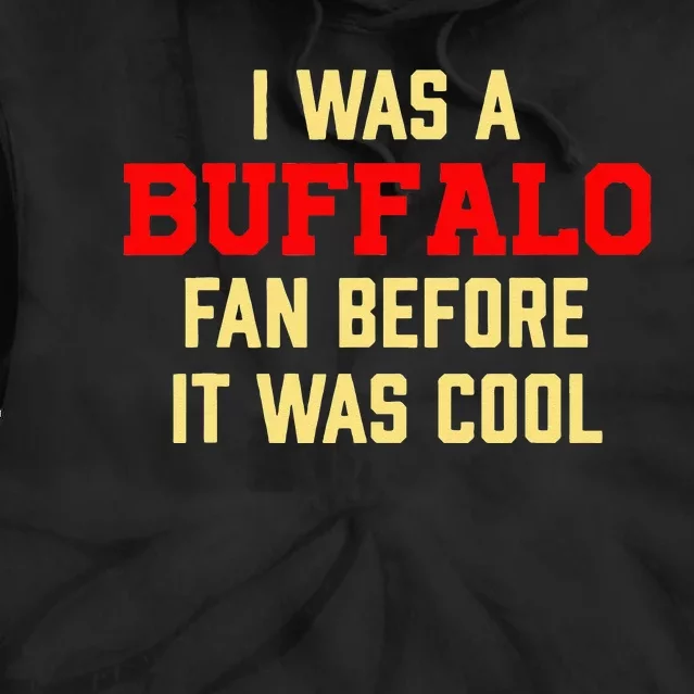 I Was A Buffalo Fan Before It Was Cool Tie Dye Hoodie