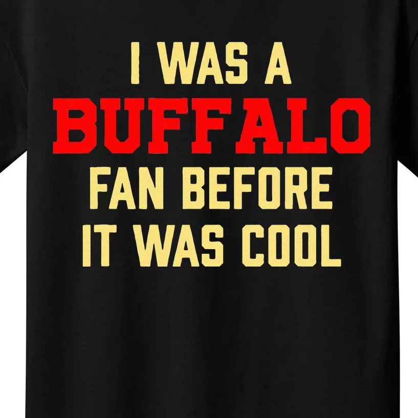 I Was A Buffalo Fan Before It Was Cool Kids T-Shirt