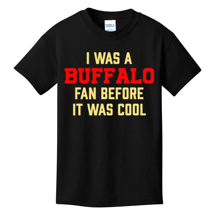 I Was A Buffalo Fan Before It Was Cool Kids T-Shirt