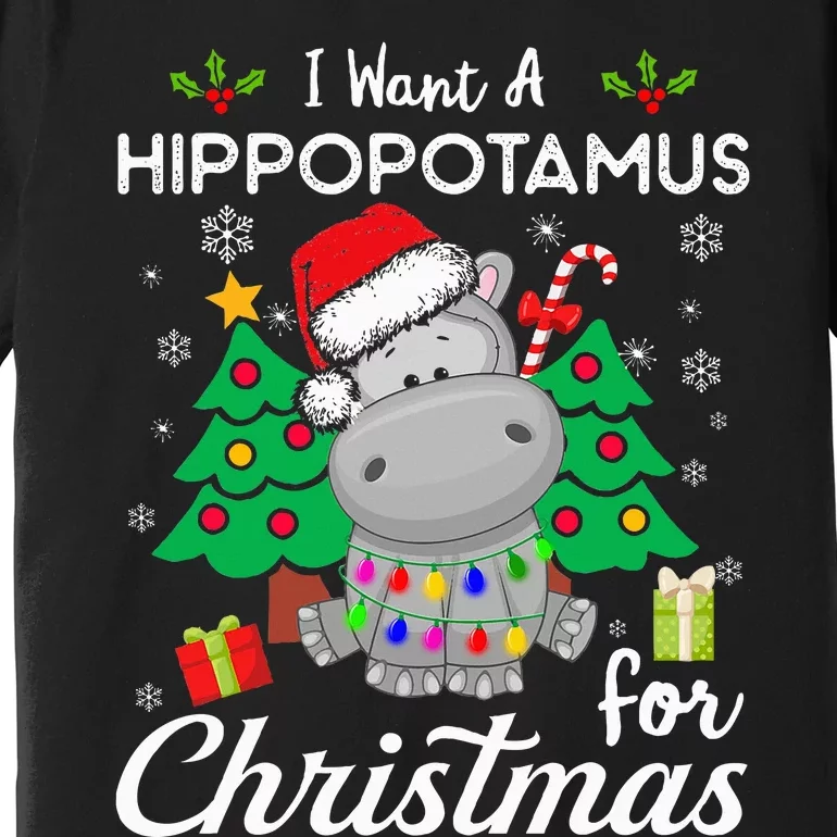 I Want A Hippopotamus For Christmas Cute Gift Premium T-Shirt