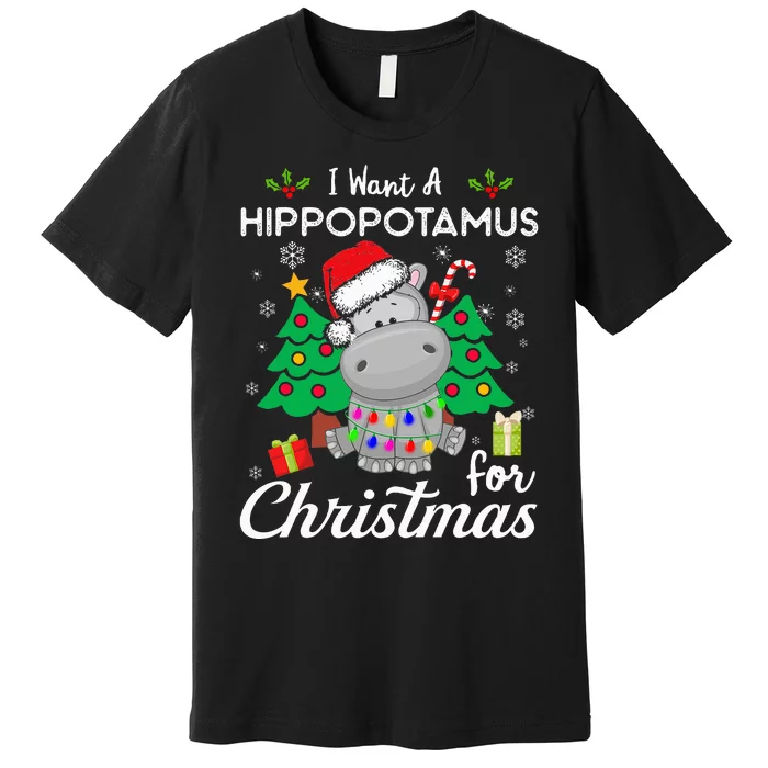 I Want A Hippopotamus For Christmas Cute Gift Premium T-Shirt