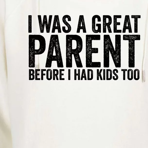 I Was A Great Parent Before I Had Klds Too Funny Family Saying Womens Funnel Neck Pullover Hood