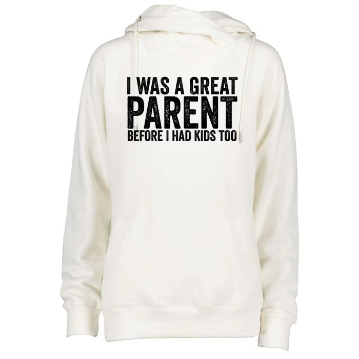 I Was A Great Parent Before I Had Klds Too Funny Family Saying Womens Funnel Neck Pullover Hood