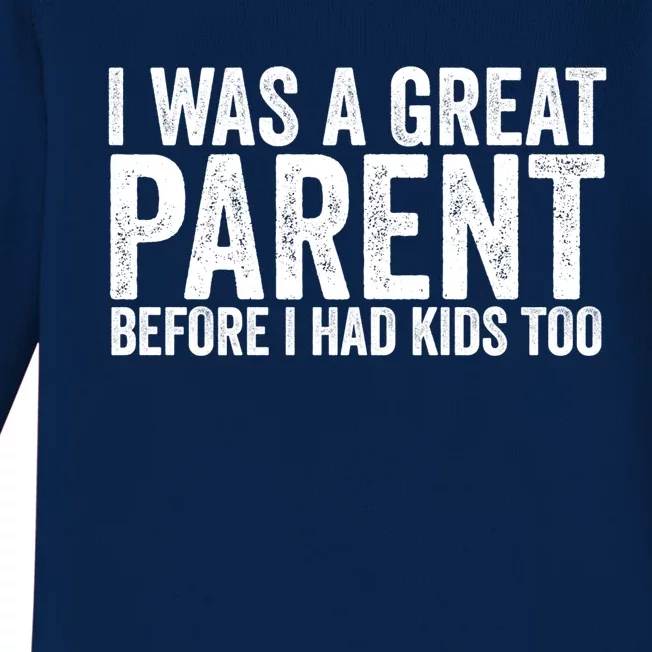 I Was A Great Parent Before I Had Klds Too Funny Family Saying Baby Long Sleeve Bodysuit