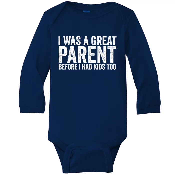 I Was A Great Parent Before I Had Klds Too Funny Family Saying Baby Long Sleeve Bodysuit