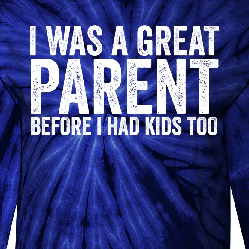 I Was A Great Parent Before I Had Klds Too Funny Family Saying Tie-Dye Long Sleeve Shirt