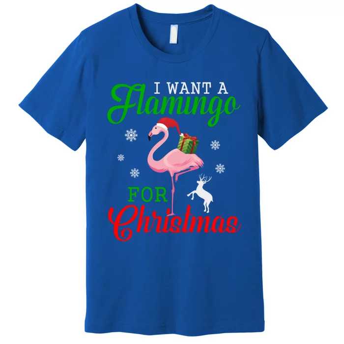 I Want A Flamingo For Christmas Funny Gift Premium T-Shirt