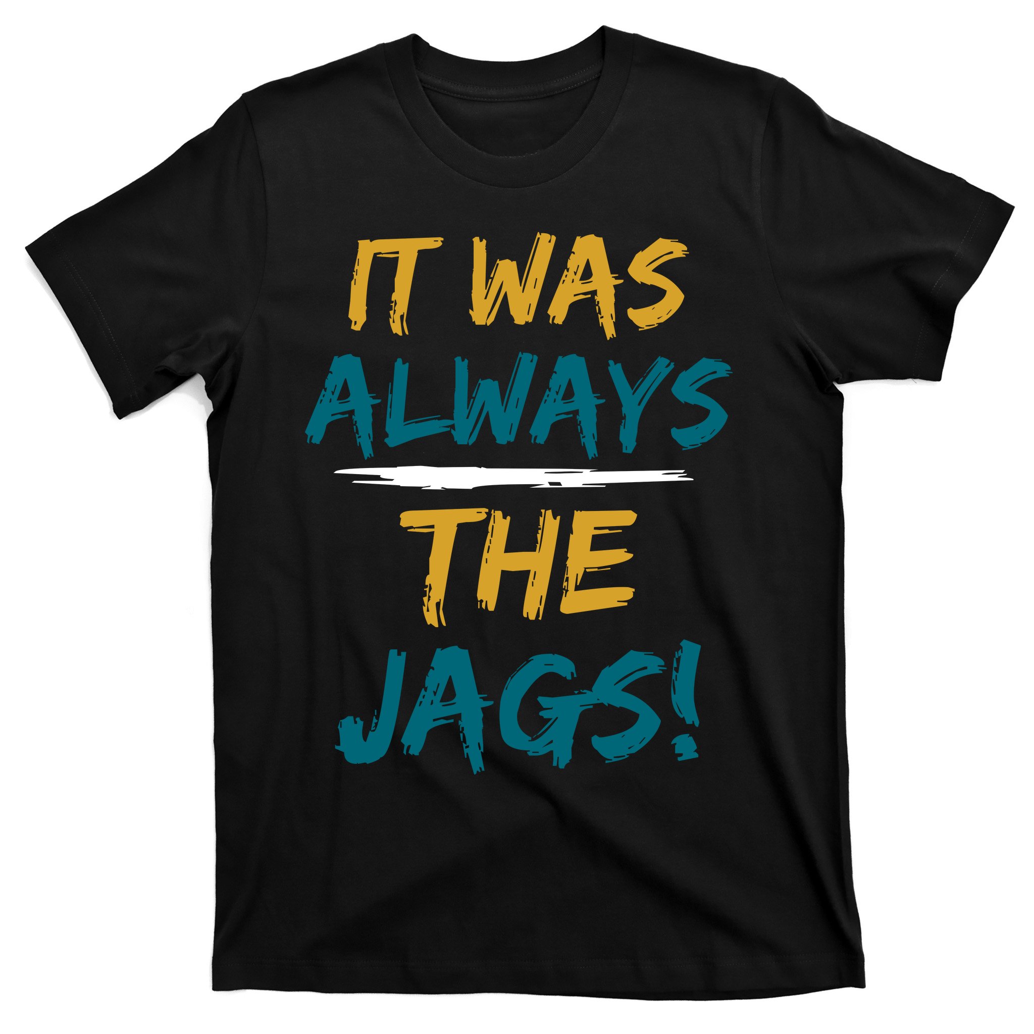 TeeShirtPalace It Was Always The Jaguars Jags T-Shirt