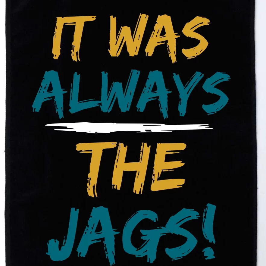 It Was Always The Jaguars Jags Platinum Collection Golf Towel