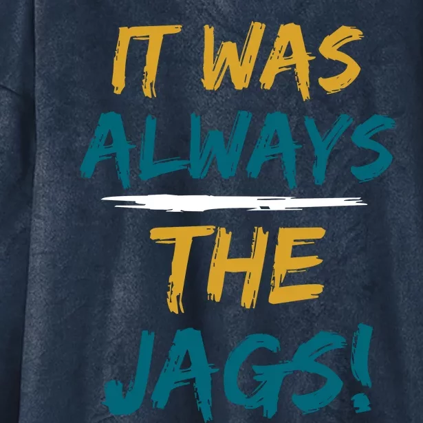 It Was Always The Jaguars Jags Hooded Wearable Blanket