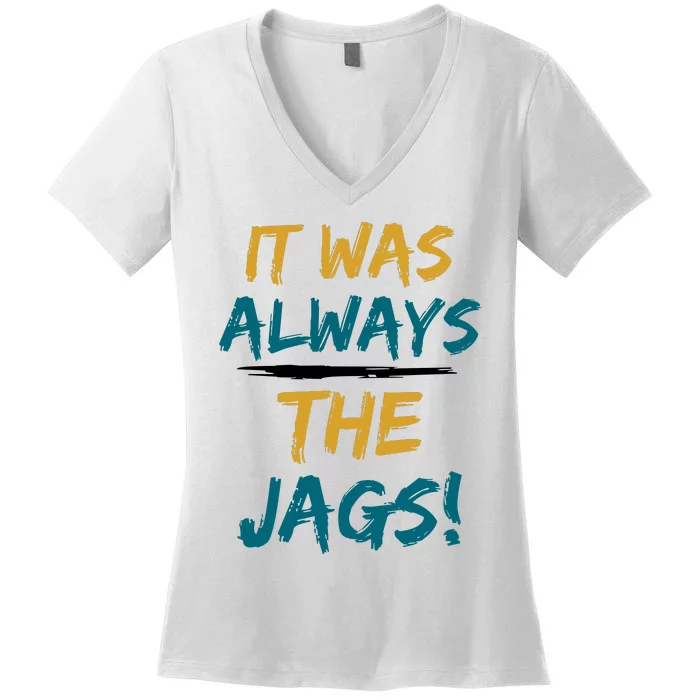 It Was Always The Jaguars Jags Women's V-Neck T-Shirt