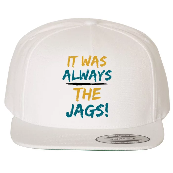 It Was Always The Jaguars Jags Wool Snapback Cap