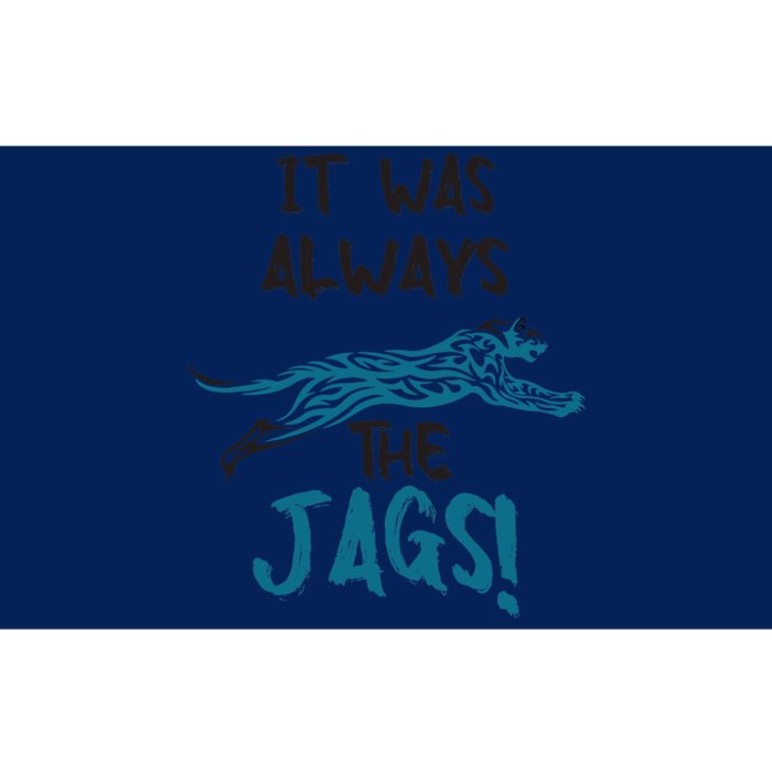 It Was Always The Jags Funny Saying Bumper Sticker